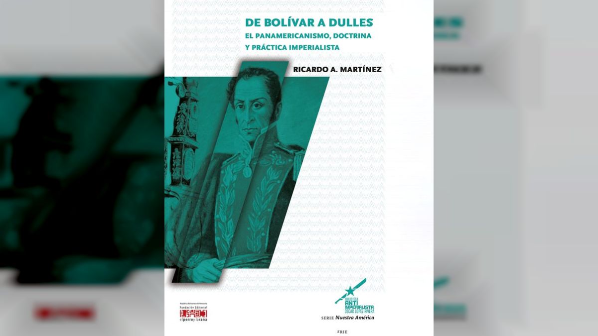 Libro “De Bolívar a Dulles. El panamericanismo, doctrina y práctica imperialista”