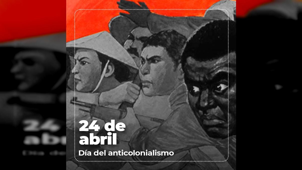 El 24 de abril se celebra el Día Internacional del Anticolonialismo